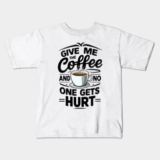 Give Me The Coffee And No One Gets Hurt. Funny Kids T-Shirt